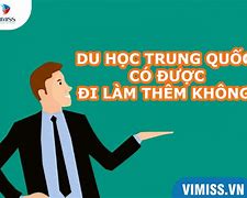 Đi Du Học Trung Quốc Có Được Đi Làm Thêm Không Ạ Không Ạ