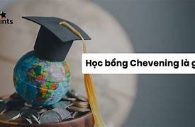 Học Bổng Chevening 2022 Là Gì Tốt Nghiệp Không Có Bằng